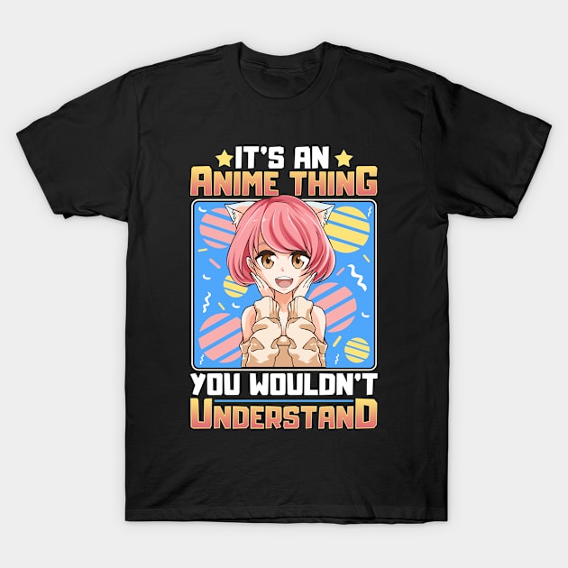 It's An Anime Thing You Wouldn't Understand Girl T-Shirt by theperfectpresents